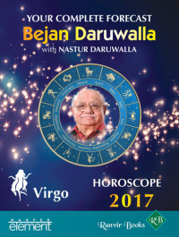 Bejan Daruwalla; Nastur Daruwalla — Your Complete Forecast 2017 Horoscope Virgo