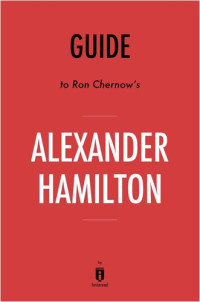 . Instaread — Summary of Alexander Hamilton: by Ron Chernow