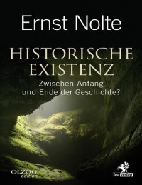 Ernst Nolte — Historical Existence: Between the Beginning and the End of History?