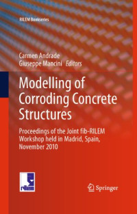 Luca Giordano, Giuseppe Mancini (auth.), Carmen Andrade, Giuseppe Mancini (eds.) — Modelling of Corroding Concrete Structures: Proceedings of the Joint fib-RILEM Workshop held in Madrid, Spain, 22–23 November 2010