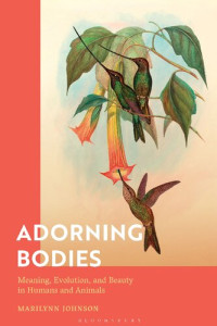 Marilynn Johnson — Adorning Bodies: Meaning, Evolution, and Beauty in Humans and Animals