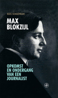 Kees Schaepman — Max Blokzijl: Opkomst en ondergang van een journalist