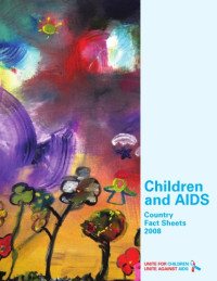 UNICEF — Children and AIDS: Country Fact Sheets, 2008