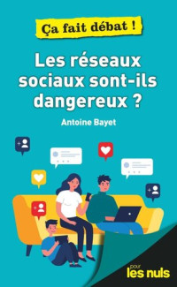 Antoine Bayet — Les réseaux sociaux sont-ils dangereux ?