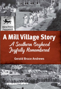 Andrews, Gerald B.; — A Mill Village Story
