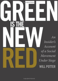 Potter, Will — Green is the new red : an insider's account of a social movement under siege