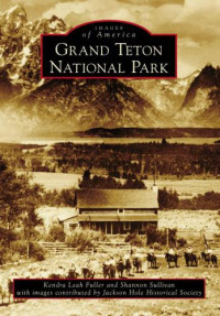 Kendra Leah Fuller, Shannon Sullivan, Jackson Hole Historical Society — Grand Teton National Park