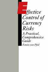 Enzio von Pfeil (auth.) — Effective Control of Currency Risks: A Practical, Comprehensive Guide