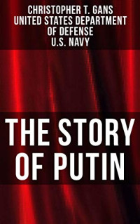 Christopher T. Gans, United States Department of Defense, U.S. Navy — The Story of Putin