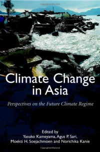 Yasuko Kameyama, Agus P. Sari, Moekti H. Soejachmoen, Norichika Kanie — Climate Change in Asia: Perspectives on the Future Climate Regime