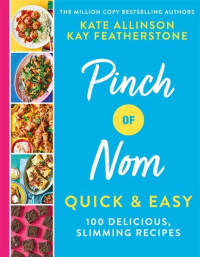 Kay Featherstone, Kate Allinson — Pinch of Nom Quick & Easy: 100 Delicious, Slimming Recipes