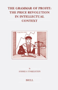 Andrea Finkelstein — The Grammar of Profit: The Price Revolution in Intellectual Context