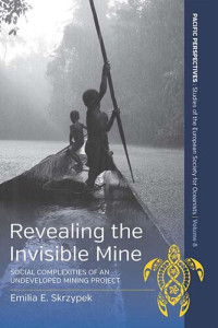 Emilia E. Skrzypek — Revealing the invisible mine : social complexities of an undeveloped mining project