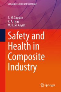 S.M. Sapuan, R.A. Ilyas, M.R.M. Asyraf — Safety and Health in Composite Industry