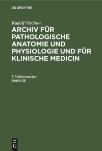  — Archiv für pathologische Anatomie und Physiologie und für klinische Medicin: Band 23