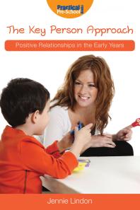 Jennie Lindon — The Key Person Approach : Positive Relationships in the Early Years