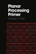 George E. Anner (auth.) — Planar Processing Primer