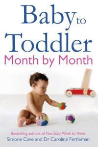 Simone Cave; Caroline Fertleman — Baby to Toddler Month by Month