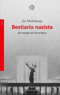 Jan Mohnhaupt — Bestiario nazista. Gli animali nel Terzo Reich