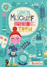 Katrina Nannestad — When Mischief Came to Town