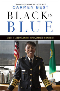 Carmen Best — Black in Blue: Lessons on Leadership, Breaking Barriers, and Racial Reconciliation