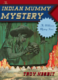Troy Nesbit — The Indian Mummy Mystery