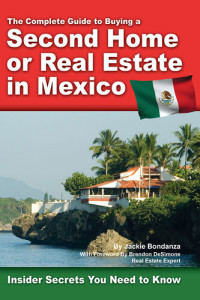 Jackie Bondanza — The Complete Guide to Buying a Second Home or Real Estate in Mexico: Insider Secrets You Need to Know