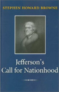 Stephen H. Browne — Jefferson's Call for Nationhood: The First Inaugural Address (Library of Presidential Rhetoric)