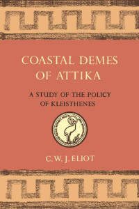 C.W.J. Eliot — Coastal Demes of Attika: A Study of the Policy of Kleisthenes