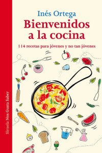 Inés Ortega — Bienvenidos a la Cocina 114 Recetas para jóvenes y no tan jóvenes