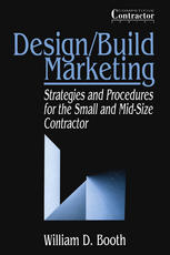 William D. Booth (auth.) — Design/Build Marketing: Strategies and Procedures for the Small and Mid-Size Contractor