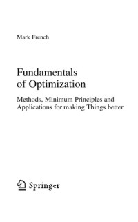Mark French — Fundamentals of Optimization. Methods, Minimum Principles and Applications for making Things better