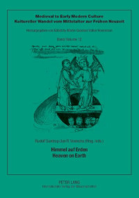 Rudolf Suntrup (editor); Jan R. Veenstra (editor) — Himmel auf Erden / Heaven on Earth. Medieval to Early Modern Culture. Kultureller Wandel vom Mittelalter zur Frühen Neuzeit. 3 von 9 Aufsätzen englisch