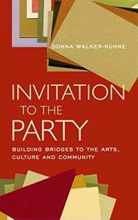 Donna Walker-Kuhne, George C. Wolfe — Invitation to the Party: Building Bridges to the Arts, Culture and Community