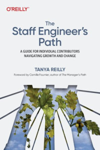Tanya Reilly — The staff engineer's path: a guide for individual contributors navigating growth and change