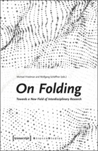 Michael Friedman (editor); Wolfgang Schäffner (editor) — On Folding: Towards a New Field of Interdisciplinary Research