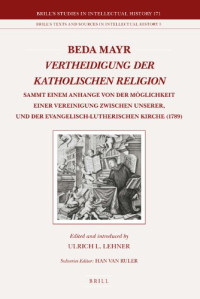 Ulrich L. Lehner — Beda Mayr: Vertheidigung der katholischen Religion: sammt einem Anhange von der Möglichkeit einer Vereinigung zwischen unserer, und der evangelisch-lutherischen Kirche (1789)