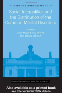 David Melzer — Social Inequalities and the Distribution of the Common Mental Disorders: A Report to the Department of Health Policy Research Programme (Maudsley Monographs)