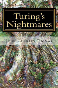 John Charles Thomas — Turing's Nightmares: Multiple Scenarios of the Singularity