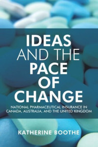 Katherine Boothe — Ideas and the Pace of Change: National Pharmaceutical Insurance in Canada, Australia, and the United Kingdom