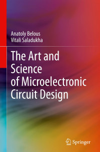 Anatoly Belous, Vitali Saladukha — The Art and Science of Microelectronic Circuit Design