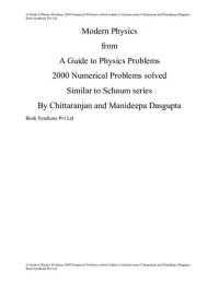 Chittaranjan Dasgupta, Manideepa Dasgupta — Modern Physics - A Guide to Physics Problems - 2000 Numerical Problems solved Similar to Schaum series