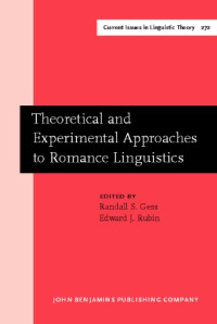 Randall Gess, Edward J. Rubin (Eds.) — Theoretical and Experimental Approaches to Romance Linguistics: Selected papers from the 34th Linguistic Symposium on Romance Languages (LSRL), Salt Lake City, March 2004