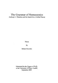 Robert Knowles — The Grammar of Hermeneutics Anthony C. Thiselton and the Search for a Unified Theory