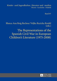 Blanca Ana Roig Rechou, Veljka Ruzicka Kenfel (eds.) — The Representations of the Spanish Civil War in European Children’s Literature (1975-2008)