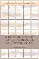 M. Safa Saracoglu — Nineteenth Century Local Governance in Ottoman Bulgaria: Politics in Provincial Councils