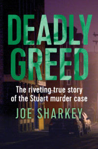 Sharkey, Joe; Stuart, Carol; Stuart, Charles — Deadly greed: the riveting true story of the Stuart murder case