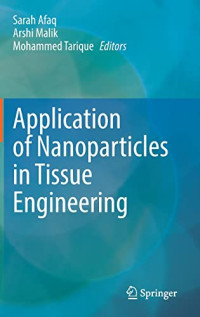 Sarah Afaq, Arshi Malik, Mohammed Tarique — Application of Nanoparticles in Tissue Engineering
