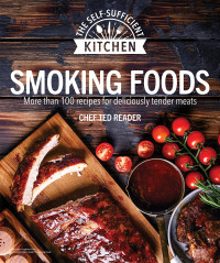 Ted Reader — Smoking Foods: More Than 100 Recipes for Deliciously Tender Meals