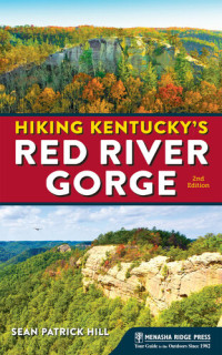 Sean Patrick Hill — Hiking Kentucky's Red River Gorge - 2nd Edn